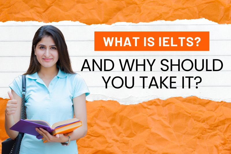What is IELTS and Why Should You Take It?
