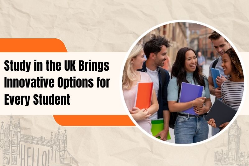 Study in the UK Brings Innovative Options for Every Student